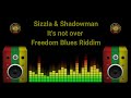 Sizzla & Shadowman - it's not over (Freedom Blues Riddim)