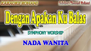 Download lagu DENGAN APA KAN KU BALAS ll KARAOKE ROHANI ll SYMPHONY WORSHIP ll NADA WANITA CIS=DO mp3