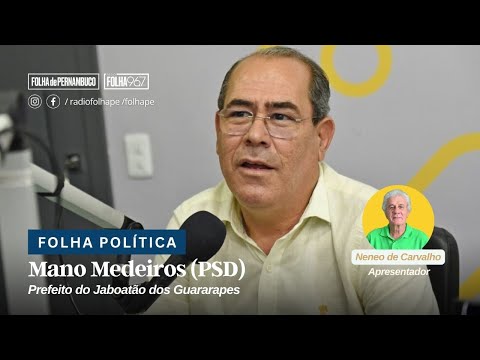 FOLHA POLÍTICA | MANO MEDEIROS (PSD) - PREFEITO DO JABOATÃO DOS GUARARAPES