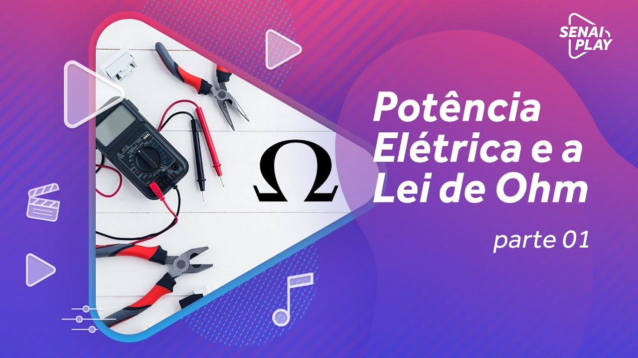 Potência Elétrica e a Lei de Ohm parte 01/03 | SENAI Play