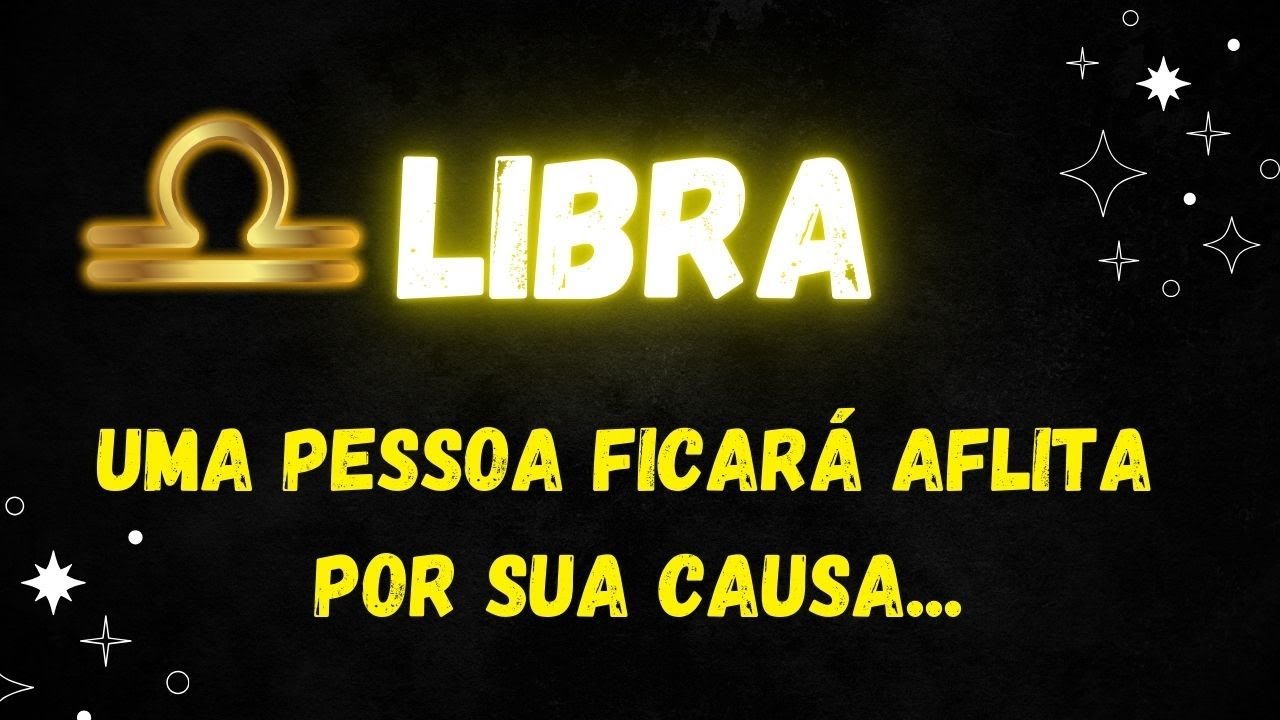 ♎️LIBRA🤔 UMA PESSOA FICARÁ AFLITA POR SUA CAUSA...