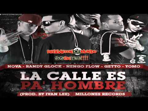 La Calle Es Pa' Hombre   Nova Ft  Randy Glock, Ñengo Flow, Getto & Yomo