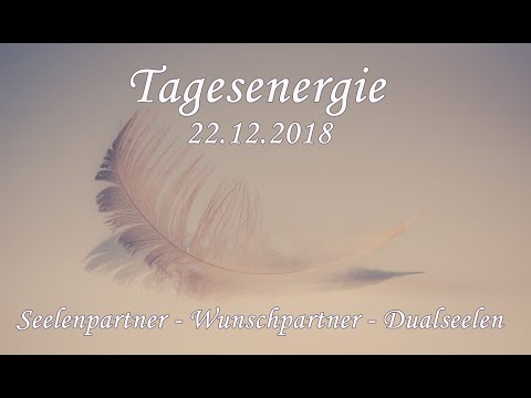 Tagesenergie für den 22.12.2018 Seelenpartner - Wunschpartner - Dualseelen