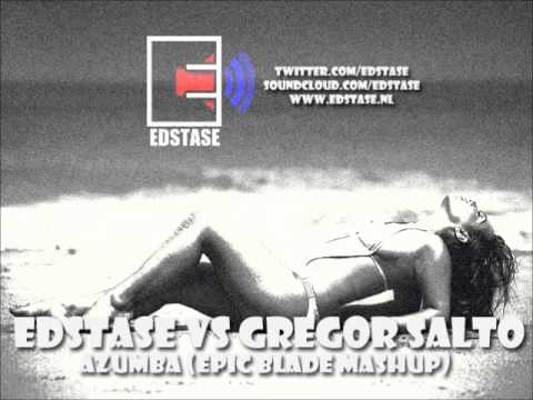 Edstase vs Gregor Salto - Azumba (Epic blade mashup)