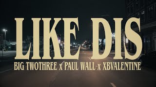 Big TwoThree x Paul Wall x XBValentine - &quot;Like Dis&quot; Official Music Video [4K]