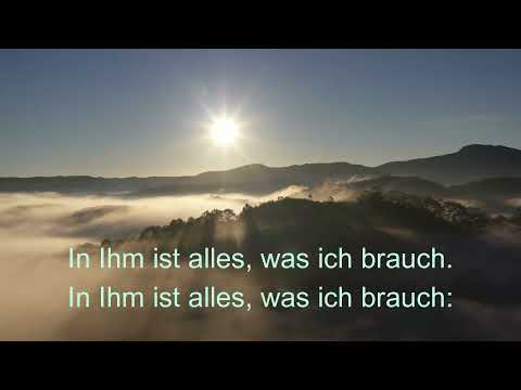 In Ihm ist alles, was ich brauch.