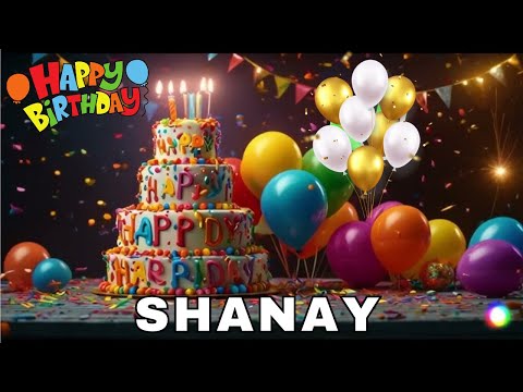 Happy Birthday Shanay, Birthday Wishes, Birthday Song, hbd