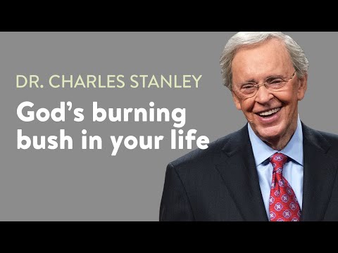 God's burning bush in our lives – Dr. Charles Stanley