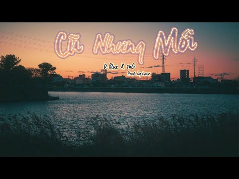 D Blue x 1nG a.k.a 1thinG - Cũ Nhưng Mới (Official)