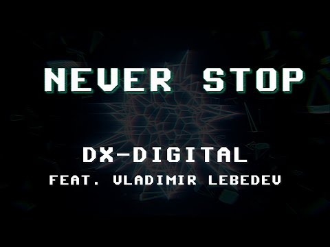 DX-Digital - Never Stop (feat. Vladimir Lebedev)