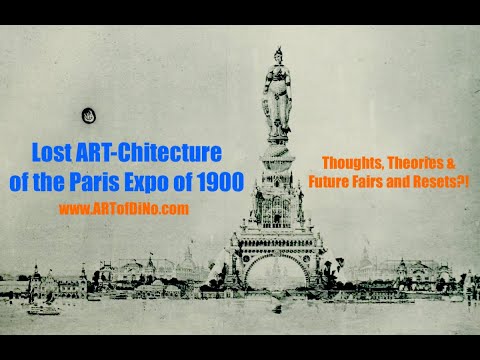 Lost ART-Chitecture of Paris Expo 1900 - with Thoughts, Theories and Future Worlds Fairs/Resets??