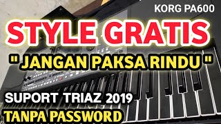 Download lagu STYLE UPDATE JANGAN PAKSA RINDU GRATIS  KORG PA600 BAHAN TRIAZ 2019 TANPA PASSWORD mp3