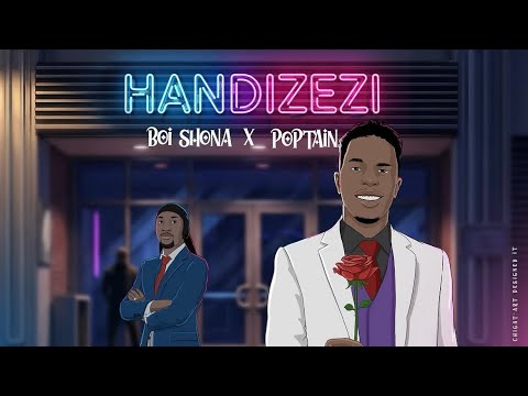 Boi Shona, Poptain - Handizezi  Prod By Major Terro