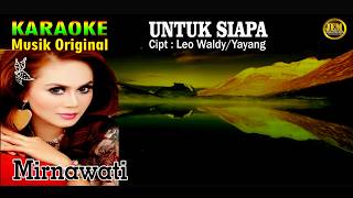 Download lagu KARAOKE II UNTUK SIAPA II MIRNAWATI #karaoke #dangdut #original mp3