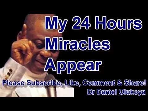 MY 24 HOURS MIRACLES APPEAR - DR DANIEL OLUKOYA