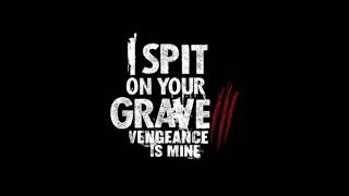 I Spit On Your Grave 3 Vengeance Is Mine (2015) Theme Music video