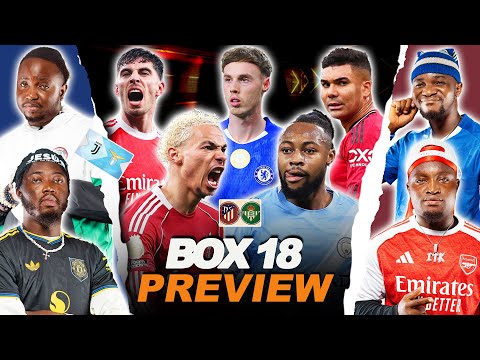 BOX 18 WEEKEND PREVIEW- [ FT. Tox, Kuro, Dani & Godfrey  ] Liverpool, Chelsea, Arsenal, Man. UTD etc