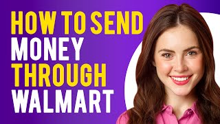 How To Send Money Through Walmart (How to Wire Money With Walmart)