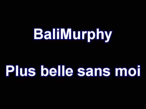 BaliMurphy - Plus belle sans moi