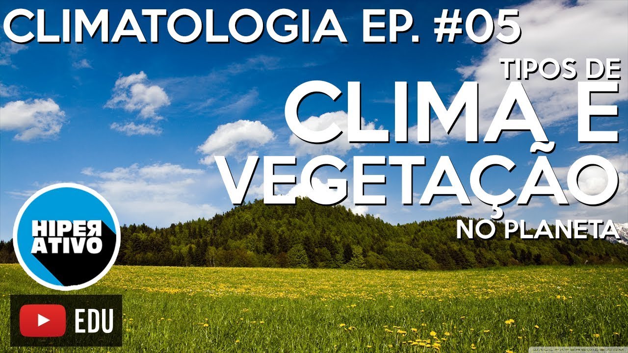 CLIMAS E VEGETAÇÕES NO PLANETA - Climatologia Ep. #05 | Hiperativo Geografia