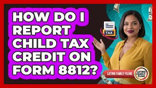 How Do I Report Child Tax Credit On Form 8812