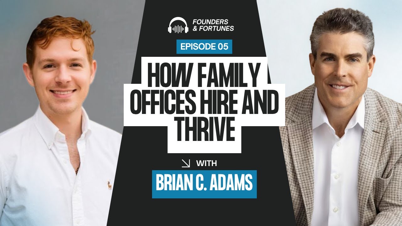 Brian C. Adams: Building Leadership That Lasts in Family Offices | Founders & Fortunes Ep. #5