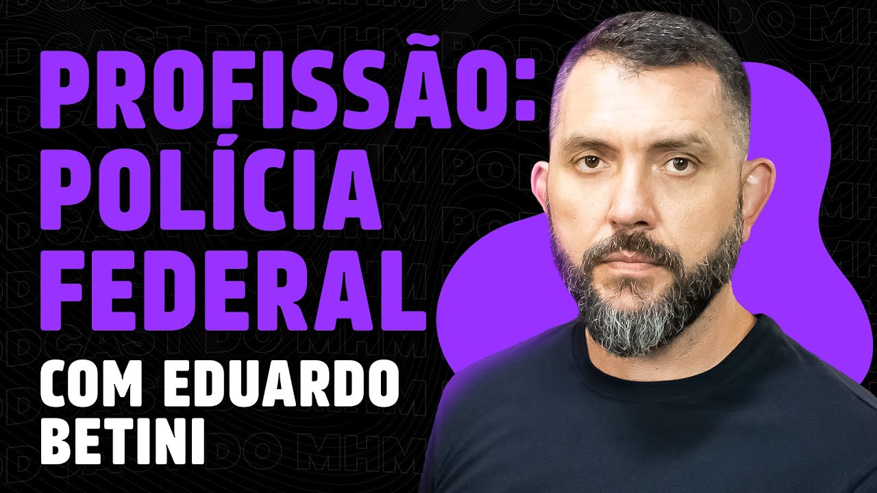 POLÍCIA FEDERAL e OPERAÇÕES ESPECIAIS (com Eduardo Betini)| PODCAST do MHM