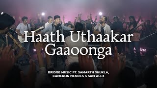 Haath Uthaakar Gaoonga   Bridge Music ft Samarth S