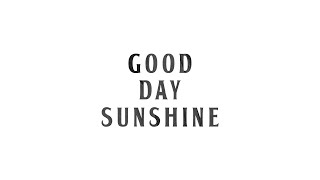 Good Day Sunshine Music Video