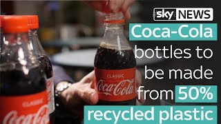 Coca-Cola bottles to be made from 50% recycled plastic