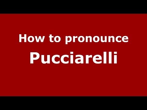 How to pronounce Pucciarelli (Italian/Italy) - PronounceNames.com