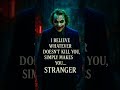 I Believe Whatever Doesn T Kill You Simply Makes You Stranger Joker TheDarkKnight Batman