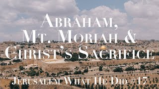 Abraham, Mount Moriah and Christ&#39;s Sacrifice