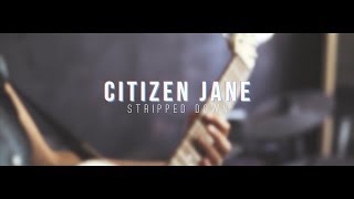 Citizen Jane - Stripped Down