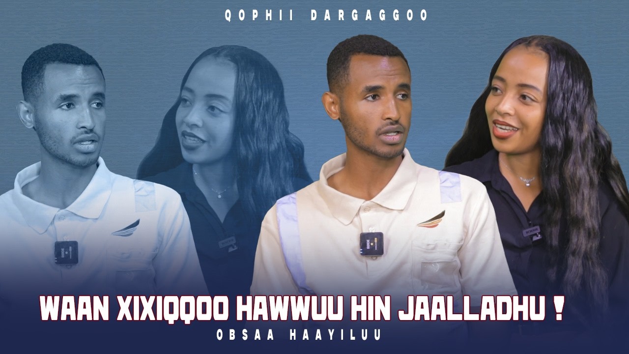 Waan Xixiqqoo Hawwuu Hin Jaalladhu ! Obsaa Haayiluu _ Qophii Dargaggoo
