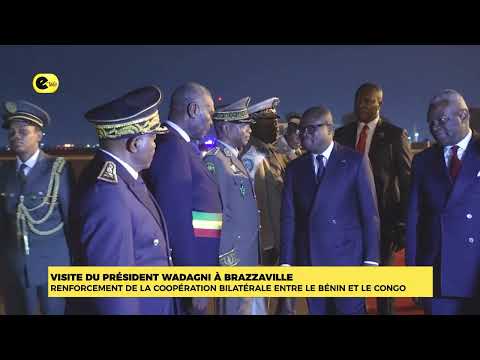VISITE DU PRESIDENT WADAGNI A BRAZZAVILLE : RENFORCEMENT DE LA COOPERATION BILATERALE ENTRE LE BENIN ET LE CONGO