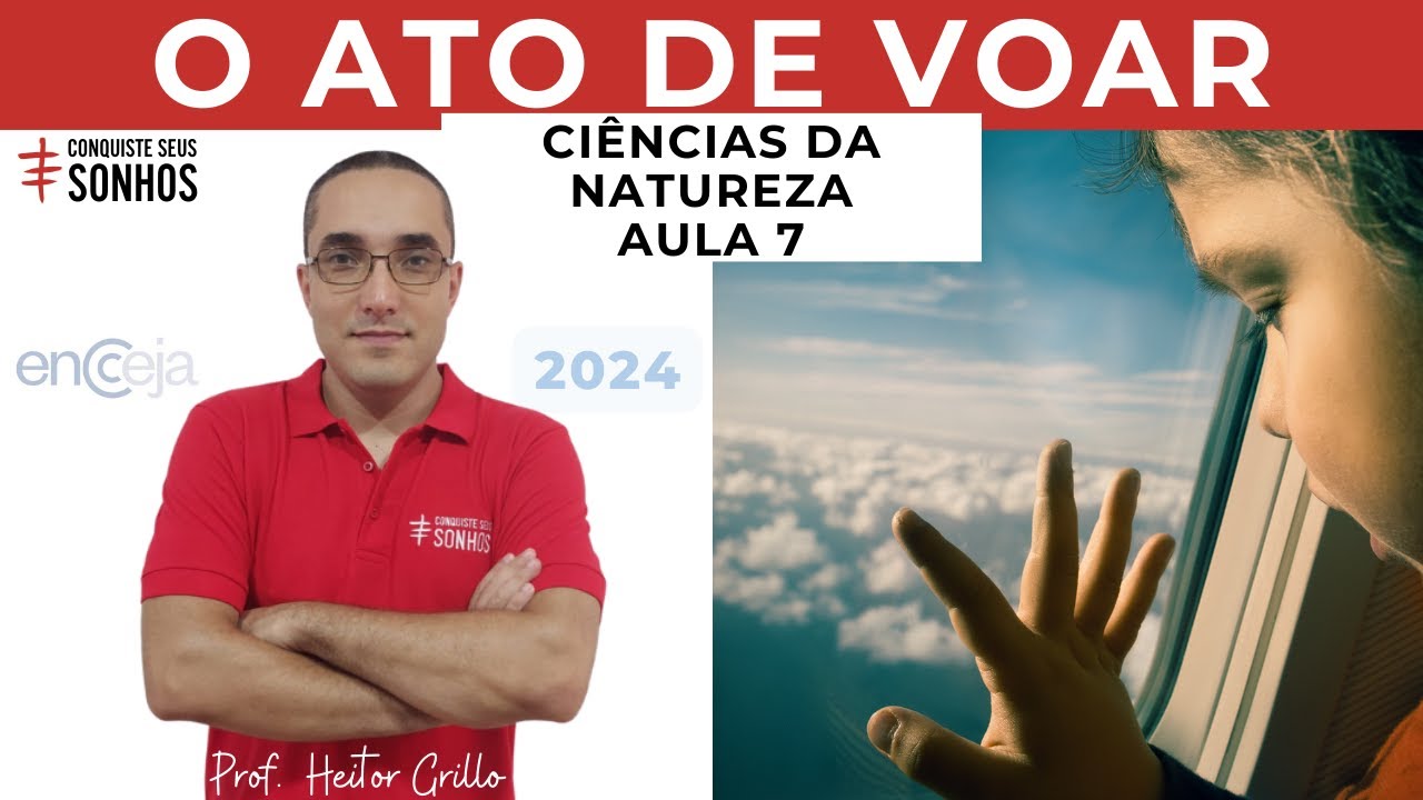 AULA 07 - CIÊNCIAS DA NATUREZA - O ATO DE VOAR - ENCCEJA 2024 - ENSINO MÉDIO E FUNDAMENTAL