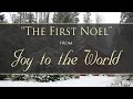 The First Noel from Joy to the World