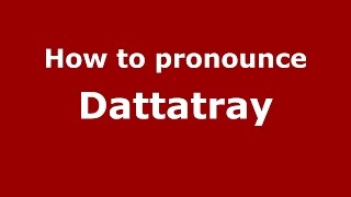 How to pronounce Dattatray