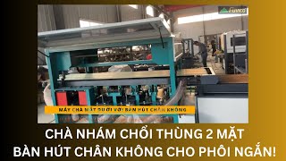 HỆ THỐNG CHÀ CHỔI HAI MẶT CHUYÊN DỤNG CHO PHÔI NGẮN VỚI BÀN HÚT CHÂN KHÔNG WOODMASTER