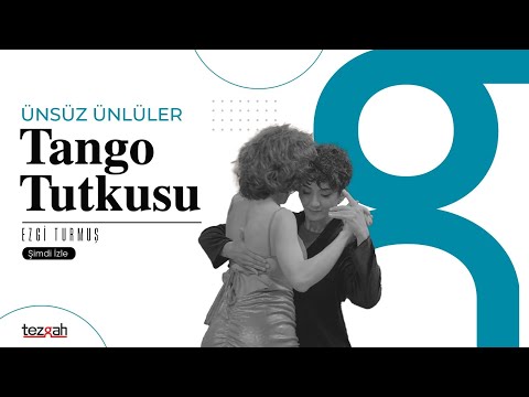 Tango Tutkusu: Ezgi Turmuş | Ünsüz Ünlüler #1