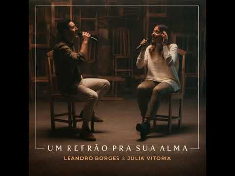Um Refrão Sua Alma - Leandro  Borges & Julia Vitoria (ÁUDIO)