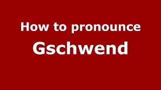 How to pronounce Gschwend