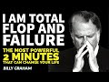 I am total flop and failure | The most powerful 2 minutes that can change your life #BillyGraham