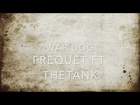 Frequet Ft. TheTank- War Dog