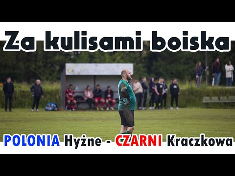Za kulisami boiska - POLONIA Hyżne - CZARNI Kraczkowa