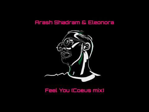 Arash Shadram & Eleonora - Feel You (Coeus mix)