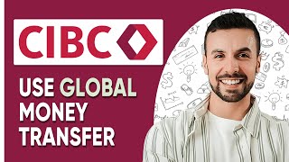 HOW TO USE CIBC GLOBAL MONEY TRANSFER -2025 | (FULL GUIDE)