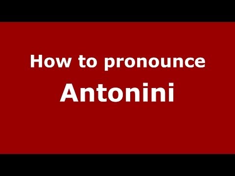 How to pronounce Antonini