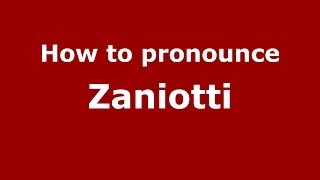 How to pronounce Zaniotti